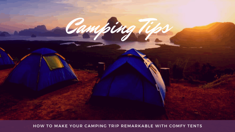 How To Make Your Camping Trip Remarkable With Comfy Tents