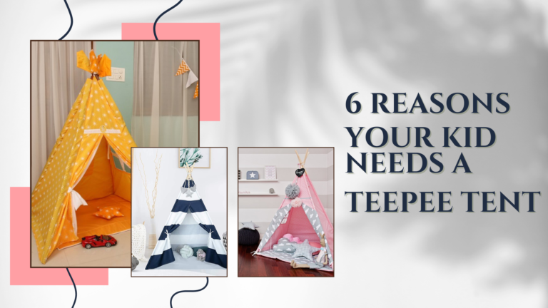 6 Reasons Your Kid Needs A Teepee Tent