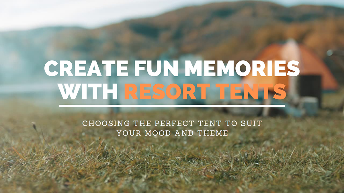 Create Fun Memories With Resort Tents
