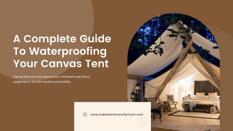 A Complete Guide To Waterproofing Your Canvas Tent
