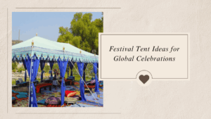 Festival Tent Ideas for Global Celebrations