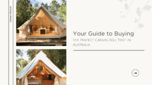 Your Guide to Buying the Perfect Canvas Bell Tent in Australia